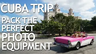 Cuba Trip: Pack the Perfect Photo Equipment