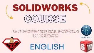 3) Exploring the SOLIDWORKS Interface || English