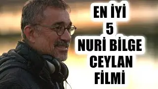 En İyi 5 Nuri Bilge Ceylan Filmi