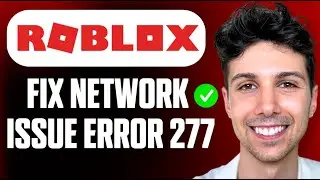 How To Fix Roblox Error Code 277 (Network Issue) - Complete Tutorial