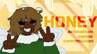 HONEY -- Animation Meme -- Commission