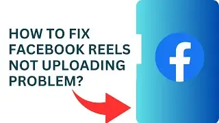 How to Fix Facebook Reels Not Uploading Problem? Facebook Reel Upload Error Failed Mobile