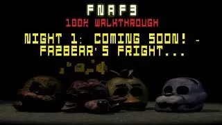 FNaF3 100% Walkthrough (Night 1: Coming soon! - Fazbear's fright...)