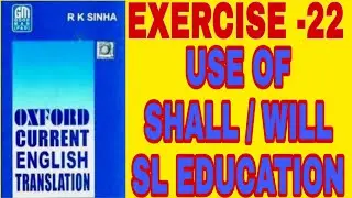 EXERCISE -22, OXFORD CURRENT ENGLISH TRANSLATION, USE OF SHALL - WILL I SL EDUCATION I