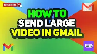 How to send Large video in gmail 2024
