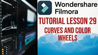 Filmora 13 | Tutorial - Lesson 29 - Curves and Color Wheels