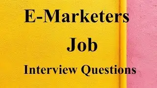 Fresh E Marketers Job Interview Questions