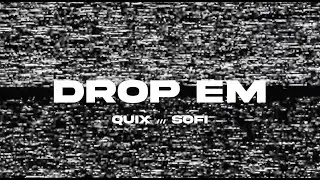 QUIX & SOFI - DROP ‘EM