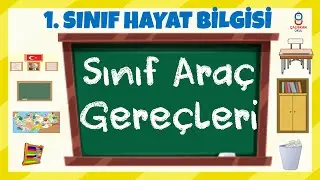 1. SINIF HAYAT BİLGİSİ - SINIF ARAÇ GEREÇLERİ