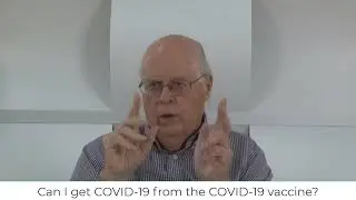 Video 8: Can I get COVID 19 from the COVID 19 vaccine?
