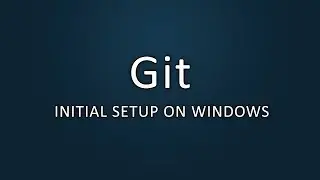 Git - Initial Setup on Windows