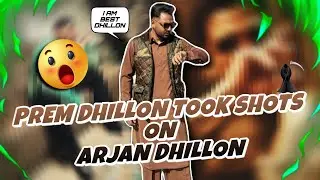 Prem Dhillon Took Shots on Arjan Dhillon & Ap Dhillon