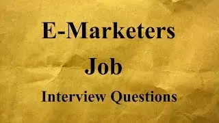 Basic E-Marketers Job Interview Questions
