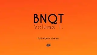 BNQT - Volume 1. [Full Album Stream]