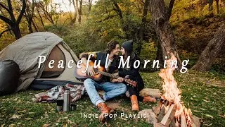 Peaceful Morning | Songs To Start A Good Day | Indie/Pop/Folk/Acoustic Playlist