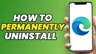 How To Permanently Uninstall Microsoft Edge on Windows 11 or 10 in 2023 (BEST WAY)