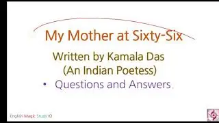 class-12 -POEM- MY MOTHER AT SIXTY-SIX/ QUESTIONS /ANSWERS