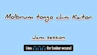 Jam session - 2 || Molbrum tongo chini Kaitor || October 2022 
