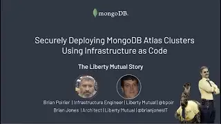 Securely Deploying MongoDB Atlas Clusters Using Infrastructure as Code --The Liberty Mutual Story