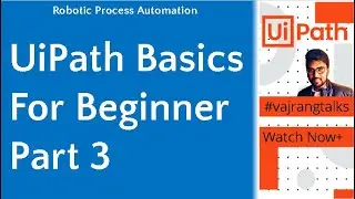 UiPath UiPath Basics Part 3  with Live examples vajrangtalksuipath