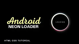 Android Neon Loading Screen Animation - HTML CSS Tutorial | CSS Loading Animation Tutorial