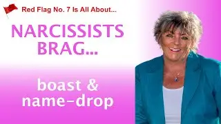 Red Flag No 7: Narcissists Brag, Boast & Name Drop