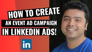Learn How To Create An Event Ad Campaign In LinkedIn Ads!