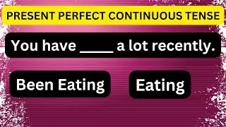 Present Perfect Continuous Tense | Tense Quiz | Tenses quiz with answers