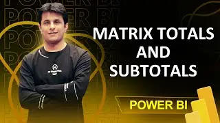 4.8 How to add Totals & Sub Totals in Matrix in Power BI | Power BI Tutorials for Beginners