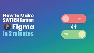 How to make a switch Button in Figma | 2 Minute Figma Tutorial