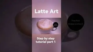 Latte Art, Step by Step Tutorial, (3 designs)