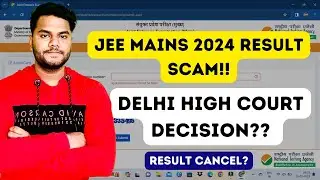 JEE MAINS 2024 RESULT SCAM ⚠️ | DELHI HIGH COURT DICISION? | MARKS VS PERCENTILE 