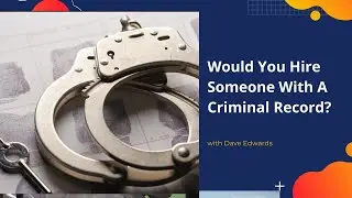 Would You Hire Someone With A Criminal Record?