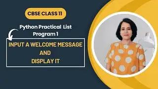 Input a Welcome Message and Display it | Python Practical | CBSE Class 11 | English