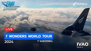 🔵[ LIVE-IVAO ]🔵 ✈️7 Wonders World Tour | SAEZ - SBGL | B787-X | FLYMAX VA | MSFS2020