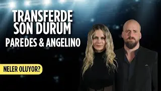 Angelino Transferinde Sona Doğru | Paredes ile Sıcak Temas | NELER OLUYOR?