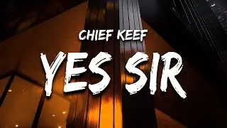 Chief Keef - Yes Sir (Lyrics) 