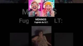 Meninos Vs Meninas fugindo da CLT