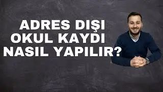 ADRES DIŞI OKUL KAYDI NASIL YAPILIR? l OKUL KAYITLARI l  I OKUL İÇİN ADRES DEĞİŞİKLİĞİ NASIL YAPILIR