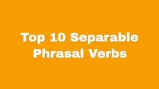 Learning Top 10 Separable Phrasal Verbs