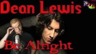 Dean Lewis - Be Alright reaction