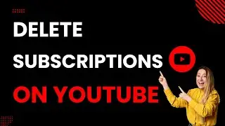 How To Delete Subscriptions On YouTube (Best Method)