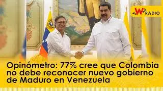 Opinómetro: 77% cree que Colombia no debe reconocer nuevo gobierno de Maduro en Venezuela