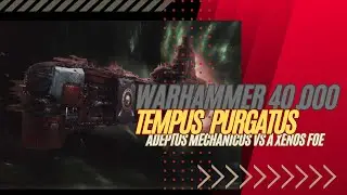 Tempus Purgatos - The Adeptus Mechanicus Come Under Attack From A Xenos Foe 