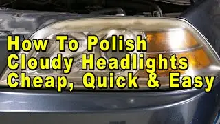 How To Restore & Polish Car Headlights - Quick, Easy & Cheap! - Cloudy, Hazy, Yellow, Faded Plastic