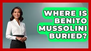 Where Is Benito Mussolini Buried? - History Icons Channel