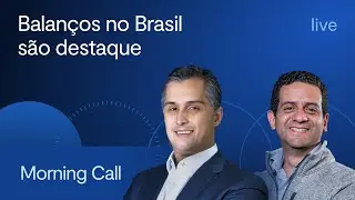 Balanços no Brasil são destaque  - Morning Call com Jerson Zanlorenzi e Vitor Melo, CFA