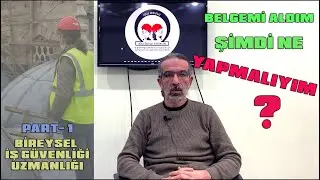 İŞ GÜVENLİĞİ BELGEMİ ALDIM ŞİMDİ  NE YAPMALIYIM ? PART-1
