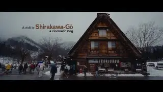 A Visit to Shirakawa-Go | Day 5 | Takayama - Shirakawa-Go  (Sony A7C + Tamron 20-40mm F2.8)