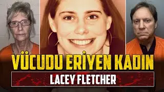 Vücudu Eriyen Kadın: ŞOK EDİCİ LACEY FLETCHER OLAYI | Dava Sonuçları Yorumlarda